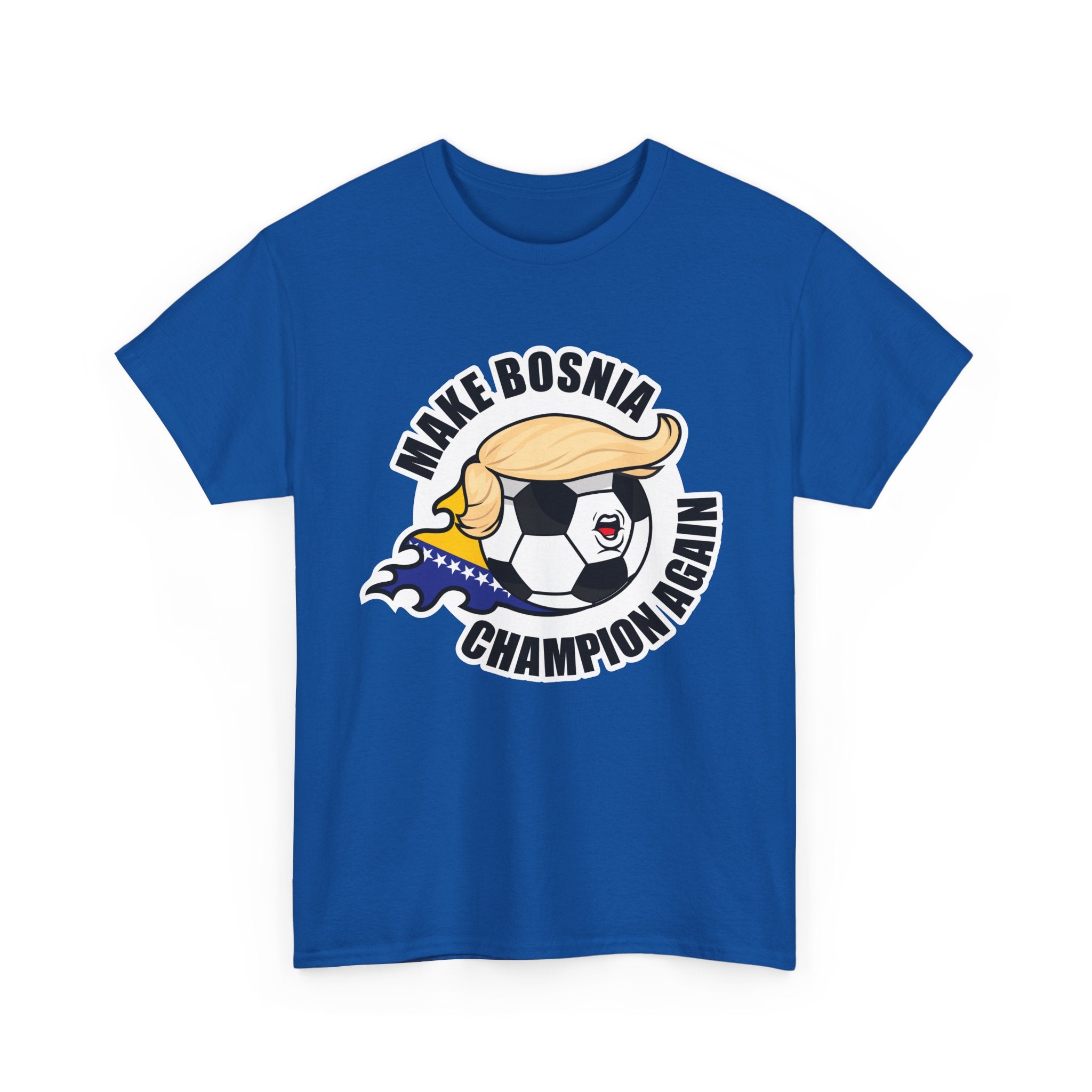 Make Bosnia Champion Again - Wear it. Breathe fire.