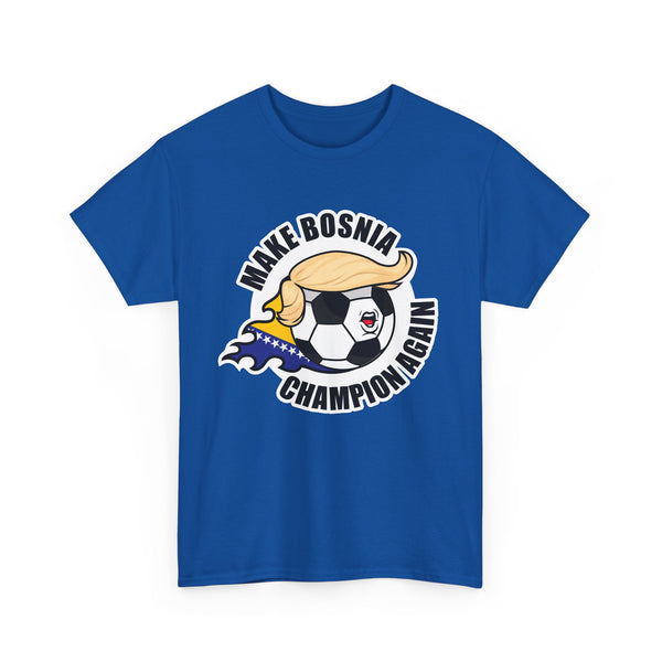 Make Bosnia Champion Again - Wear it. Breathe fire.