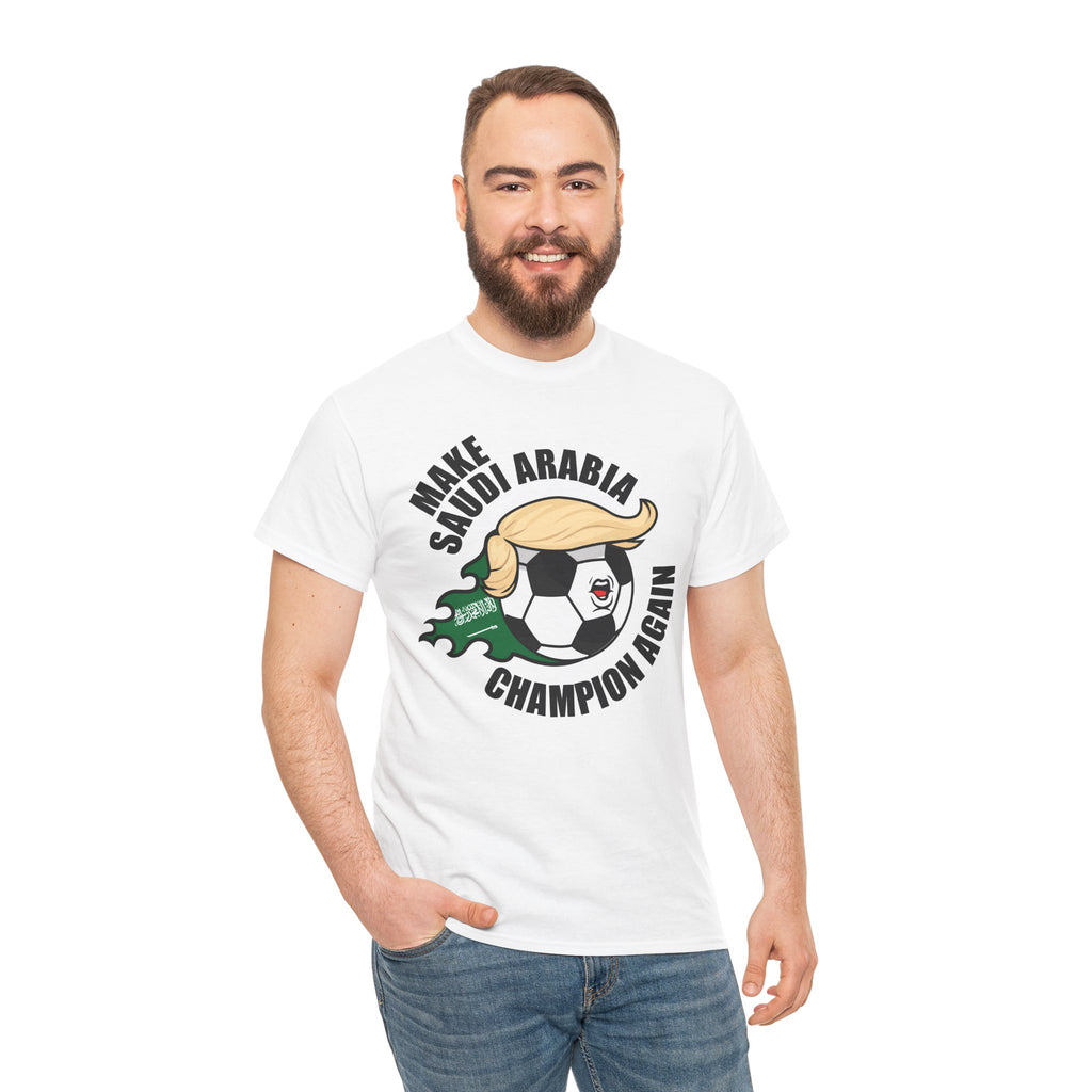 Make Saudi Arabia Champion Again - Wear it. Shock the world.