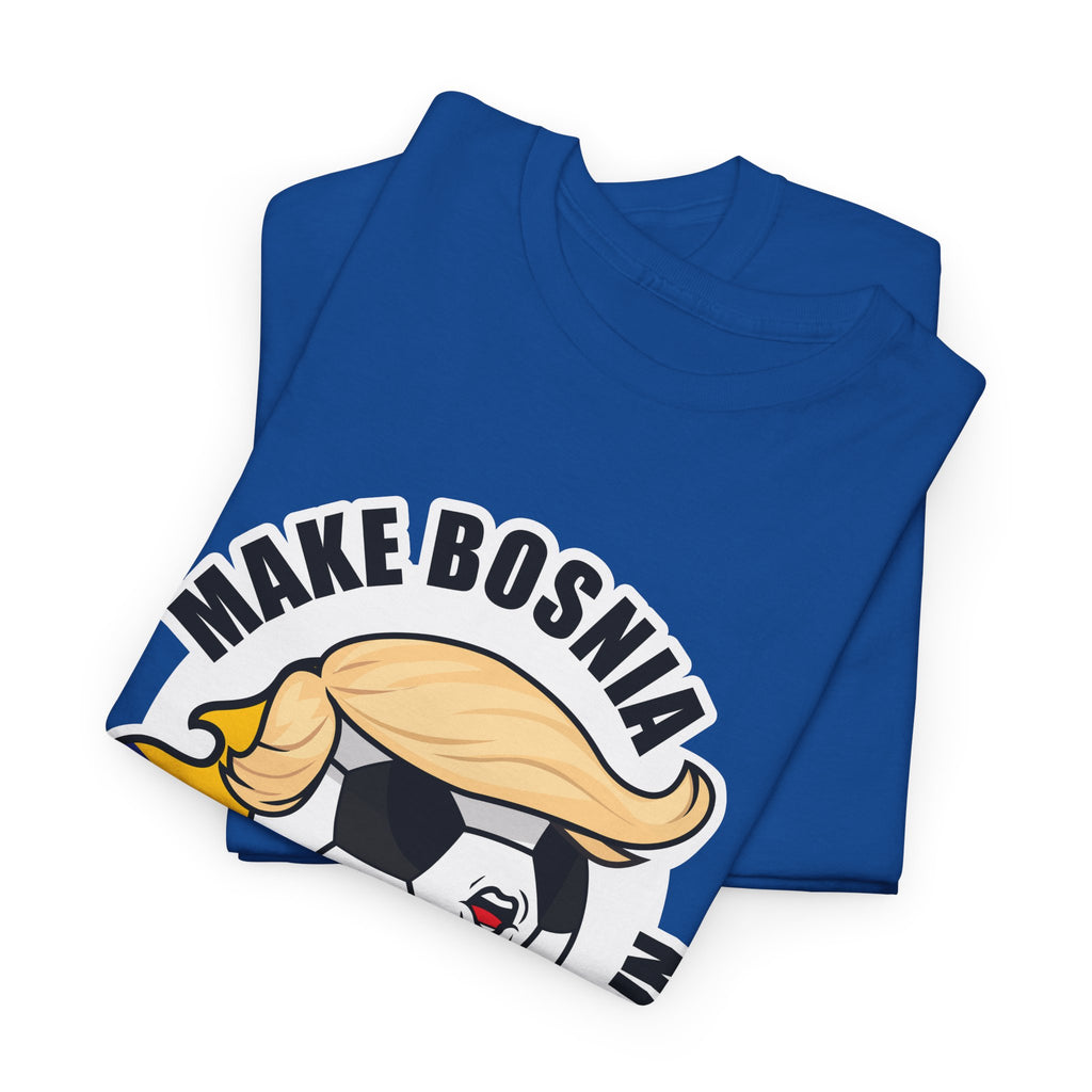 Make Bosnia Champion Again - Wear it. Breathe fire.
